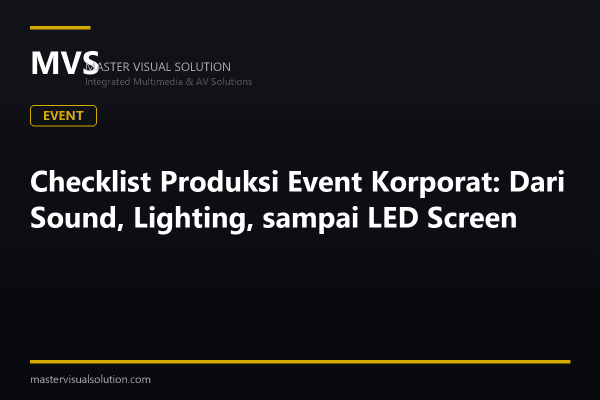Checklist Produksi Event Korporat: Dari Sound, Lighting, sampai LED Screen