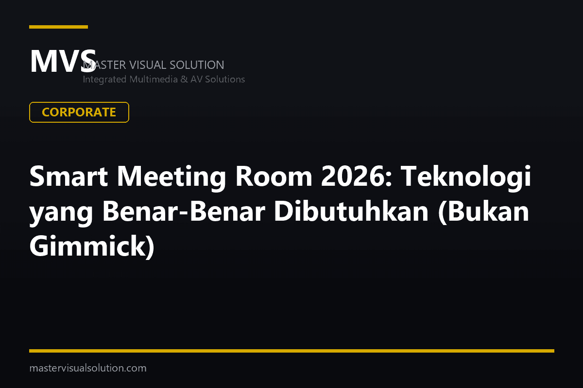 Smart Meeting Room 2026: Teknologi yang Benar-Benar Dibutuhkan (Bukan Gimmick)