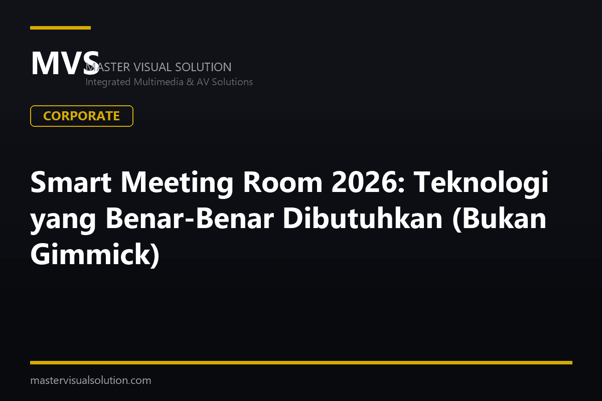 Smart Meeting Room 2026: Teknologi yang Benar-Benar Dibutuhkan (Bukan Gimmick)