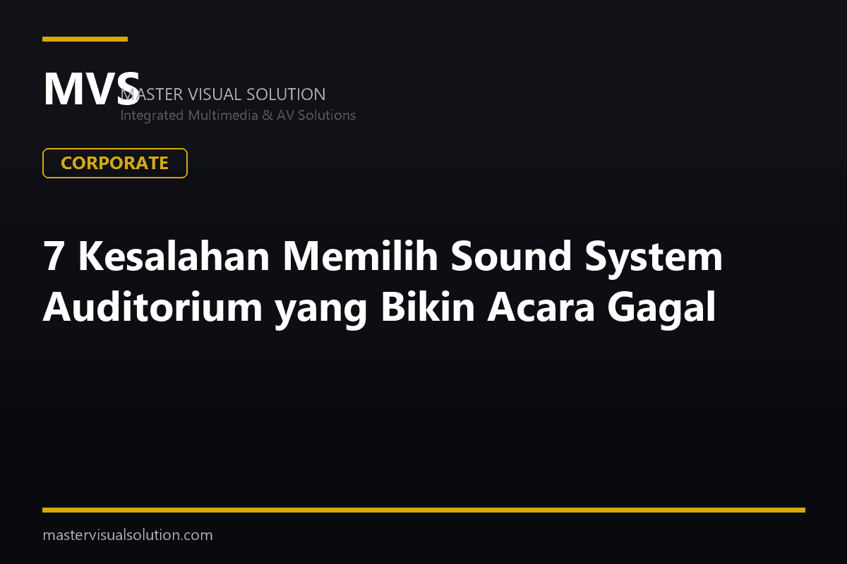 7 Kesalahan Memilih Sound System Auditorium yang Bikin Acara Gagal