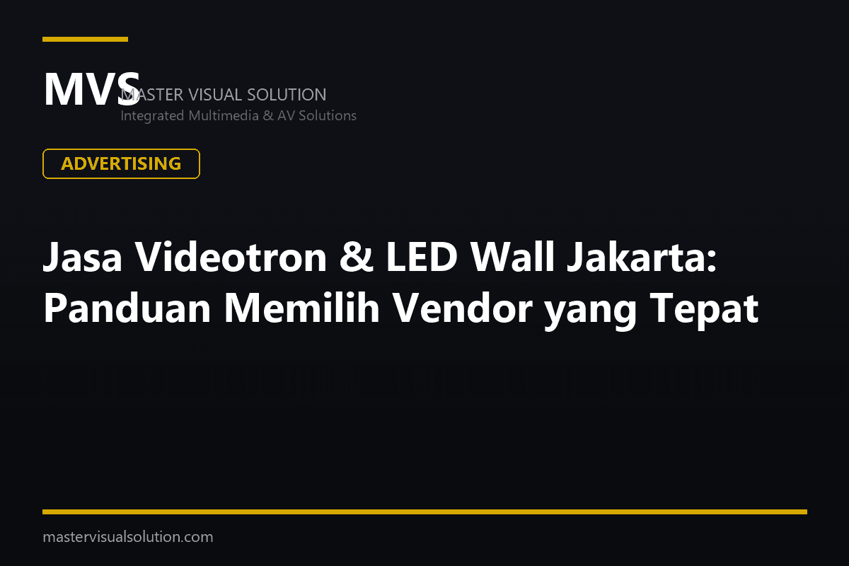 Jasa Videotron & LED Wall Jakarta: Panduan Memilih Vendor yang Tepat