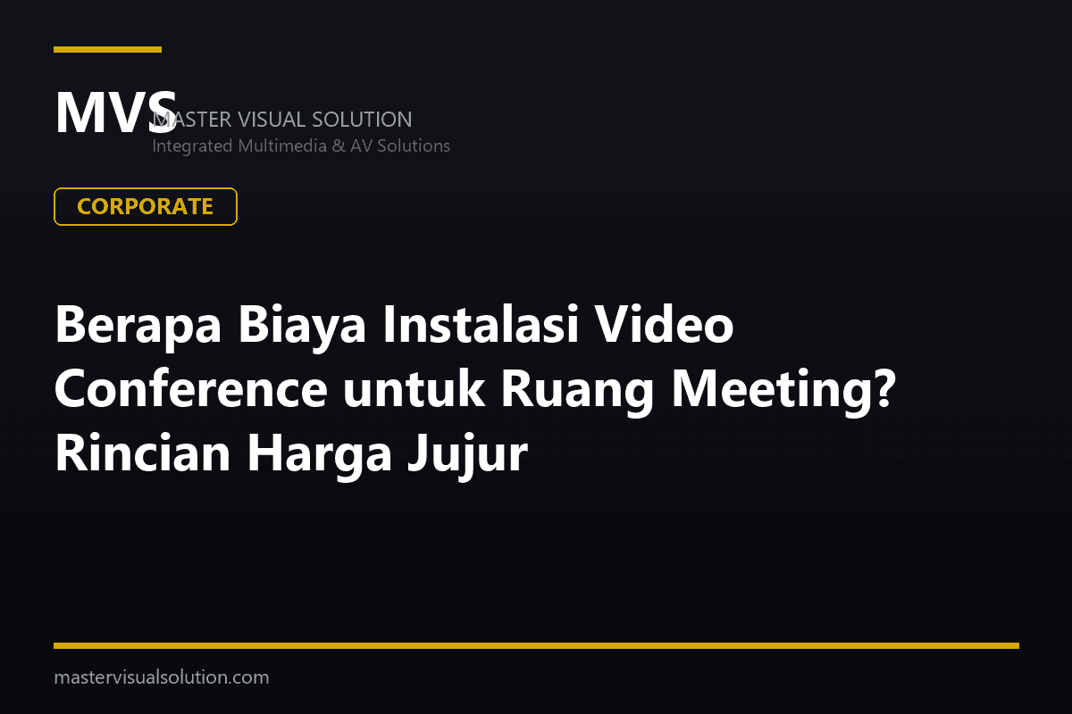 Berapa Biaya Instalasi Video Conference untuk Ruang Meeting? Rincian Harga Jujur