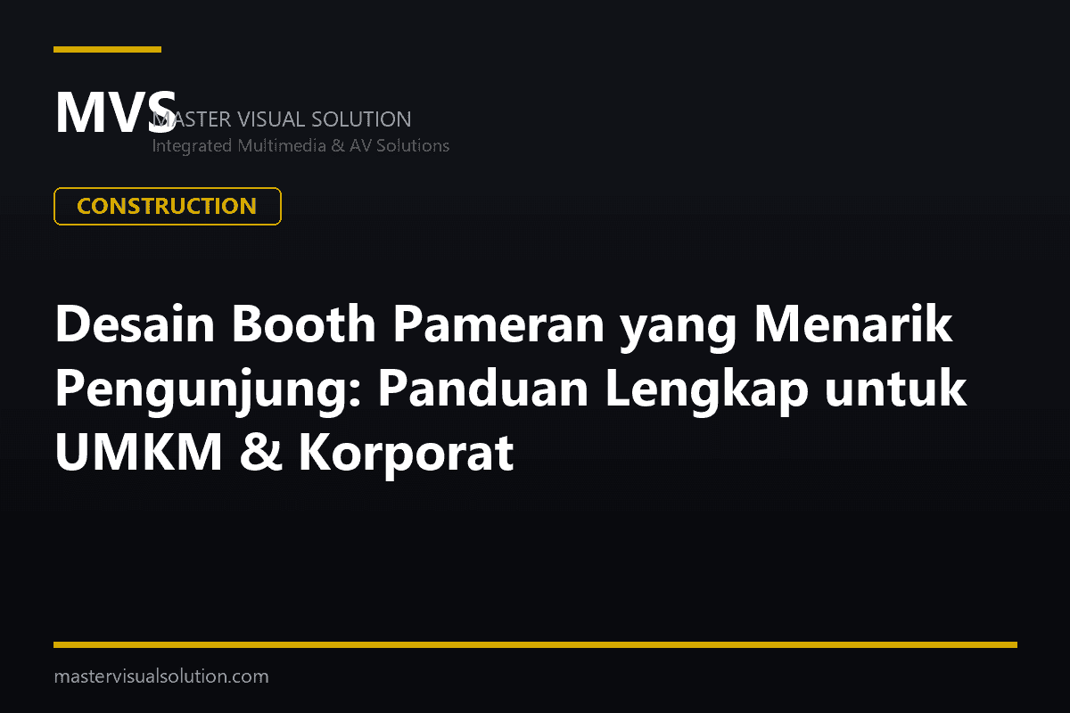 Desain Booth Pameran yang Menarik Pengunjung: Panduan Lengkap untuk UMKM & Korporat