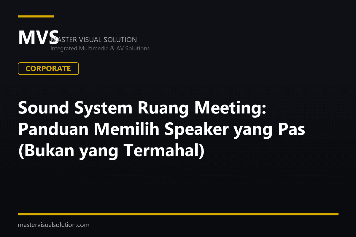 Sound System Ruang Meeting: Panduan Memilih Speaker yang Pas (Bukan yang Termahal)